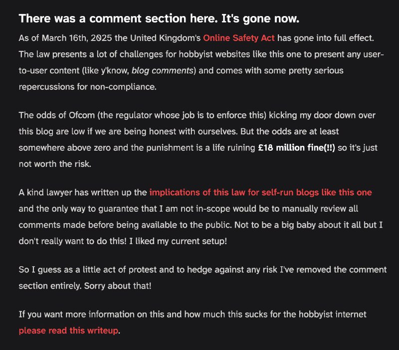 看一篇博客 [^1] 的时候注意到作者在最下方提到英国一项最新的规定 Online Safety Act [^2]，它对个人博客的评论区提出监管要求，如果违规最高可能涉及 £1800万罚款，博主为了规避这种可能对生活造成毁灭性打击的风险，不得不关闭了评论区