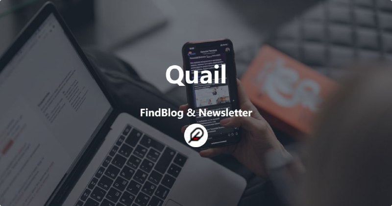 Quail.ink 一个专注于隐私和开源的现代化 Newsletter 服务平台即使你不写 Newsletter，也可以将它作为一个博客发布平台，轻而易举创建你的个人博客
